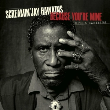 Screamin' Jay Hawkins - Because You’re Mine Hits & Rarities - Albums