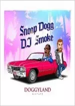 DJ Smoke Presents Snoop Dogg - Doggyland [Mixtape] 2017 - Albums